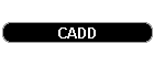 CADD